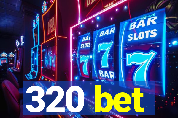 320 bet